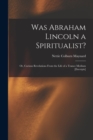 Image for Was Abraham Lincoln a Spiritualist? : or, Curious Revelations From the Life of a Trance Medium [excerpts]