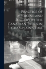 Image for Practice of Medicine and Surgery by the Canadian Tribes in Champlain&#39;s Time