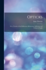Image for Opticks : or, a Treatise of the Reflexions, Refractions, Inflexions and Colours of Light