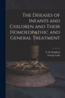 Image for The Diseases of Infants and Children and Their Homoeopathic and General Treatment