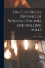 Image for The Electrical Driving of Winding Engines and Rolling Mills [microform]