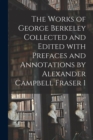 Image for The Works of George Berkeley Collected and Edited With Prefaces and Annotations by Alexander Campbell Fraser 1