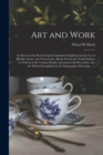 Image for Art and Work : as Shown in the Several Artistic Industries Employed in the Use of Marble, Stone, and Terra-cotta, Metal, Wood and Textile Fabrics: as Well as in the Various Details Associated With Dec