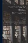 Image for The Theory of Moral Sentiments; or, An Essay Towards an Analysis of the Principles by Which Men Naturally Judge Concerning the Conduct and Character, First of Their Neighbours, and Afterward of Themse