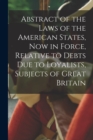 Image for Abstract of the Laws of the American States, Now in Force, Relative to Debts Due to Loyalists, Subjects of Great Britain [microform]