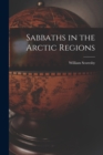 Image for Sabbaths in the Arctic Regions [microform]