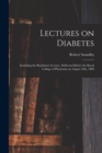 Image for Lectures on Diabetes : Including the Bradshawe Lecture, Delivered Before the Royal College of Physicians on August 18th, 1890