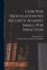 Image for Cow-pox Inoculation No Security Against Small-pox Infection