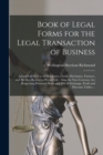 Image for Book of Legal Forms for the Legal Transaction of Business [microform] : Adapted to the Use of Merchants, Clerks, Mechanics, Farmers, and All Men Retired to Private Life: Also, the New Currency Act Res