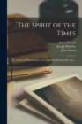 Image for The Spirit of the Times : in a Series of Observations on the Important Events of the Age ...