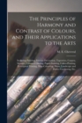 Image for The Principles of Harmony and Contrast of Colours, and Their Applications to the Arts : Including Painting, Interior Decoration, Tapestries, Carpets, Mosaics, Coloured Glazing, Paper-staining, Calico-