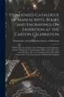 Image for Condensed Catalogue of Manuscripts, Books and Engravings on Exhibition at the Caxton Celebration [microform]