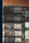 Image for Gordons of Cairnfield : and Their Hold on the Lands of Echres, Auchinhalrig, Arneidlie, Cufurrach, Mayne, Myrieton, Coynach, Whitburn, Lunan, Briggs, Arradoul and Rosieburn