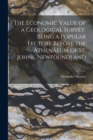 Image for The Economic Value of a Geological Survey, Being a Popular Lecture Before the Athenaeum of St. Johns, Newfoundland