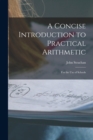 Image for A Concise Introduction to Practical Arithmetic [microform]