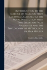 Image for Introduction to the Science of Religion Four Lectures Delivered at the Royal Institution With Two Essays on False Analogies and the Phylosophy of Mythology by Max Muller
