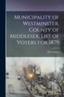 Image for Municipality of Westminster, County of Middlesex, List of Voters for 1879 [microform]