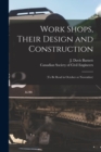 Image for Work Shops, Their Design and Construction [microform]