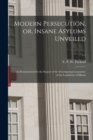 Image for Modern Persecution, or, Insane Asylums Unveiled : as Demonstrated by the Report of the Investigating Committee of the Legislature of Illinois; v.1