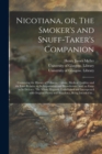 Image for Nicotiana, or, The Smoker&#39;s and Snuff-taker&#39;s Companion [electronic Resource]