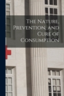 Image for The Nature, Prevention, and Cure of Consumption [microform]