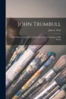 Image for John Trumbull : a Brief Sketch of His Life, to Which is Added a Catalogue of His Works