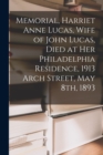Image for Memorial, Harriet Anne Lucas, Wife of John Lucas, Died at Her Philadelphia Residence, 1913 Arch Street, May 8th, 1893