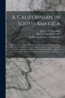 Image for A Californian in South America; a Report on the Visit of Professor Charles Edward Chapman of the University of California to South America Upon the Occasion of the American Congress of Bibliography an