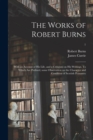 Image for The Works of Robert Burns; With an Account of His Life, and a Criticism on His Writings. To Which Are Prefixed, Some Observation on the Character and Condition of Scottish Peasantry; 1