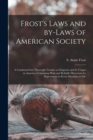 Image for Frost&#39;s Laws and By-laws of American Society : a Condensed but Thorough Treatise on Etiquette and Its Usages in America, Containing Plain and Reliable Directions for Deportment in Every Situation in L