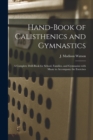 Image for Hand-book of Calisthenics and Gymnastics : a Complete Drill-book for School, Families, and Gymnasius With Music to Accompany the Exercises