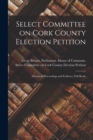 Image for Select Committee on Cork County Election Petition : Minutes of Proceedings and Evidence, Poll-books