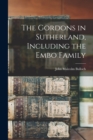 Image for The Gordons in Sutherland, Including the Embo Family