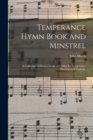 Image for Temperance Hymn Book and Minstrel : a Collection of Hymns, Songs and Odes, for Temperance Meetings and Festivals.