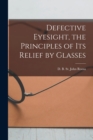 Image for Defective Eyesight, the Principles of Its Relief by Glasses