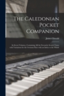 Image for The Caledonian Pocket Companion : in Seven Volumes, Containing All the Favourite Scotch Tunes With Variations for the German Flute With an Index to the Whole