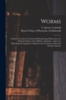 Image for Worms : a Series of Lectures on Practical Helminthology Delivered at the Medical College of the Middlesex Hospital: With Cases Illustrating the Symptoms, Diagnosis and Treatment of Internal Parasitic 