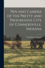 Image for Pen and Camera of the Pretty and Progressive City of Connersville, Indiana