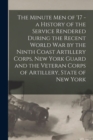 Image for The Minute Men of &#39;17 - a History of the Service Rendered During the Recent World War by the Ninth Coast Artillery Corps, New York Guard and the Veteran Corps of Artillery, State of New York
