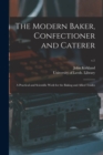 Image for The Modern Baker, Confectioner and Caterer : a Practical and Scientific Work for the Baking and Allied Trades; v.1