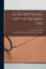 Image for Cursory Notes on the Morbid Eye [electronic Resource]