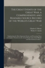Image for The Great Events of the Great War, a Comprehensive and Readable Source Record of the World&#39;s Great War; Emphasizing the More Important Events, and Presenting These as Complete Narratives in the Actual