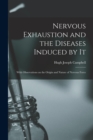 Image for Nervous Exhaustion and the Diseases Induced by It; With Observations on the Origin and Nature of Nervous Force