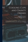 Image for Cooling Cups and Dainty Drinks : a Collection of Recipes for &quot;cups&quot; and Other Compounded Drinks, and of General Information on Beverages of All Kinds