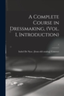 Image for A Complete Course in Dressmaking, (Vol. 1, Introduction); 1