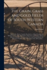 Image for The Grain, Grass and Gold Fields of South-western Canada [microform] : Edmonton, Alberta, Canada, Described as a Mixed Farming and Mining Country, With a Brief Notice of Kootenay and Cariboo Mining Di