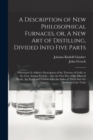 Image for A Description of New Philosophical Furnaces, or, A New Art of Distilling, Divided Into Five Parts