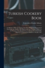 Image for Turkish Cookery Book : a Collection of Receipts Dedicated to Those Royal and Distinguished Personages, the Guests of His Highness the Late Viceroy of Egypt, on the Occasion of the Banquet Given at Woo