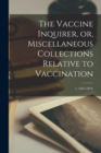 Image for The Vaccine Inquirer, or, Miscellaneous Collections Relative to Vaccination [microform]; 1, (1822-1824)