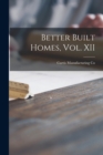 Image for Better Built Homes, Vol. XII